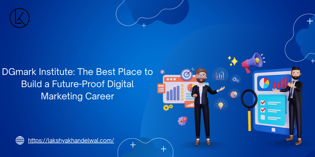DGmark Institute: The Best Place to Build a Future-Proof Digital Marketing Career